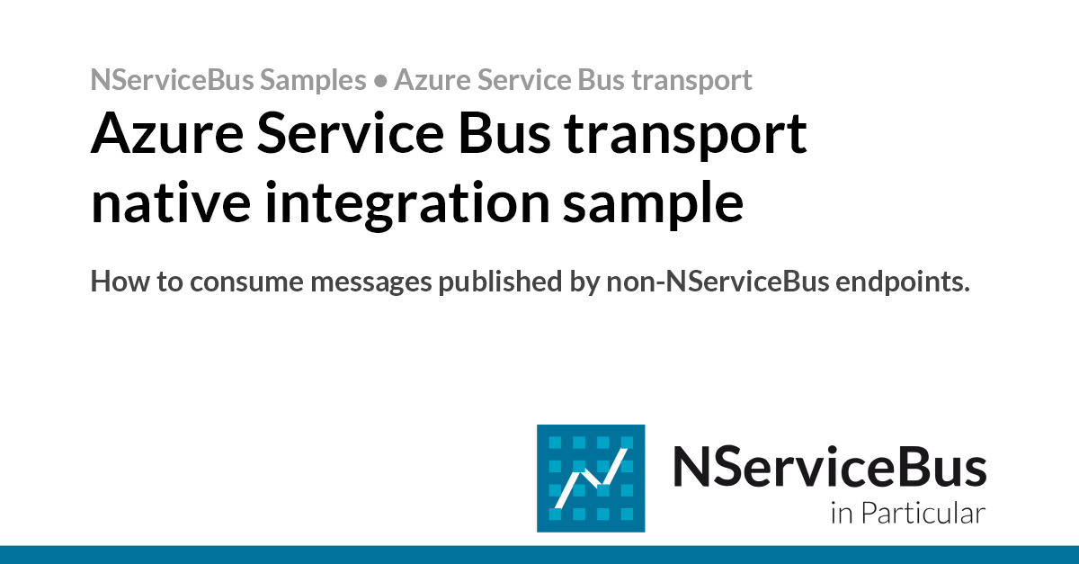 Nservicebus Design Azure Service Bus transport native integration sample • Azure Service ...