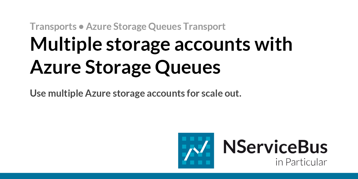 Multiple storage accounts • Azure Storage Queues Transport • Particular ...