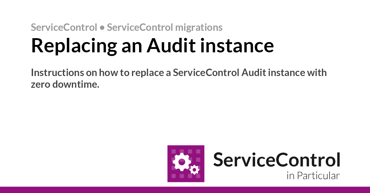 Replacing an Audit instance • ServiceControl • Particular Docs