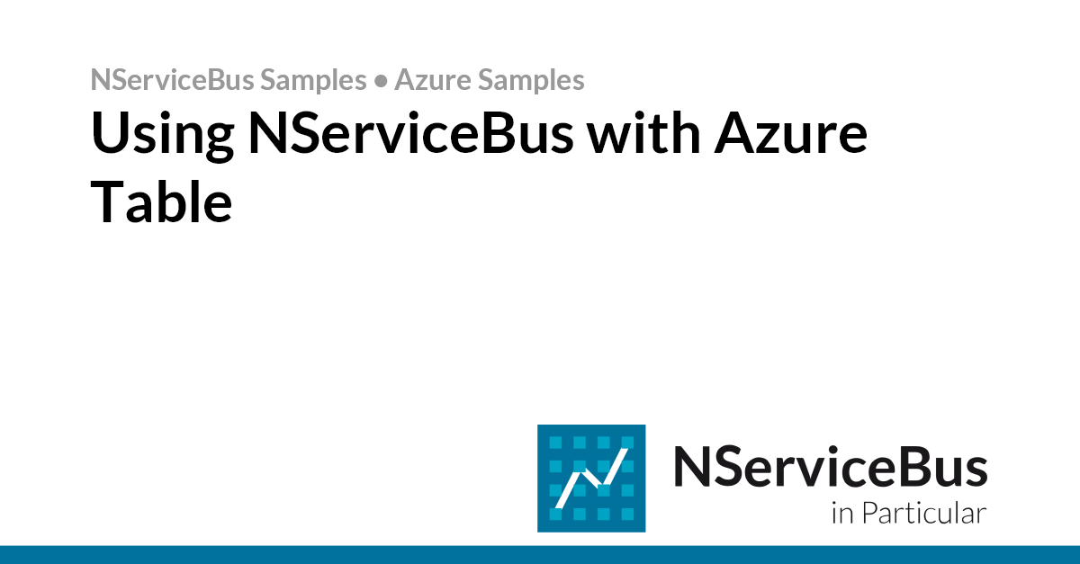 Nservicebus Design Using NServiceBus with Azure Table • NServiceBus • Particular Docs