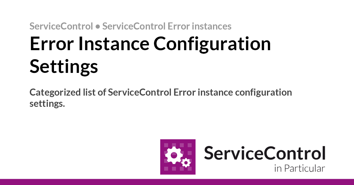 Error Instance Configuration Settings • ServiceControl • Particular Docs
