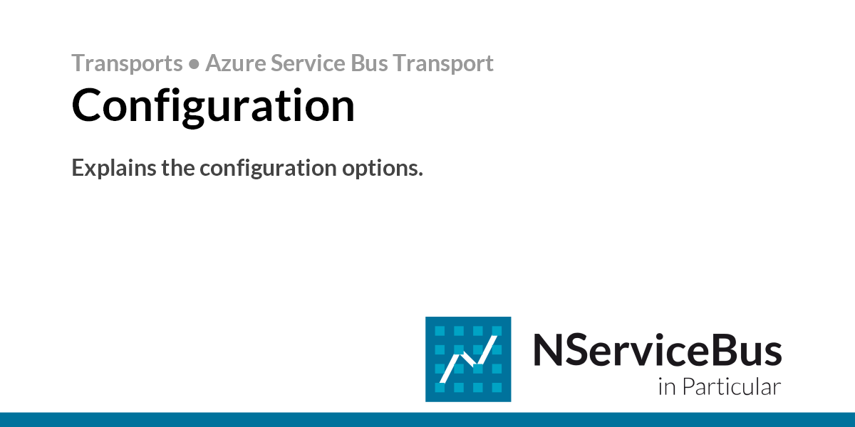 Configuration • Azure Service Bus Transport • Particular Docs