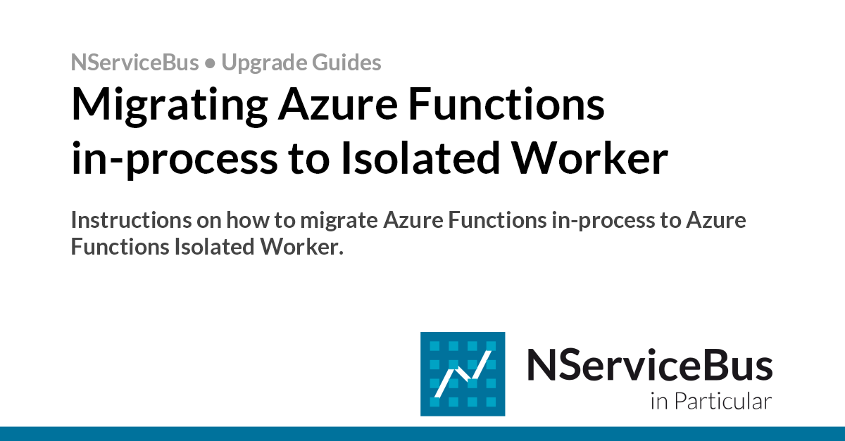 Migrating Azure Functions in-process to Isolated Worker • NServiceBus ...