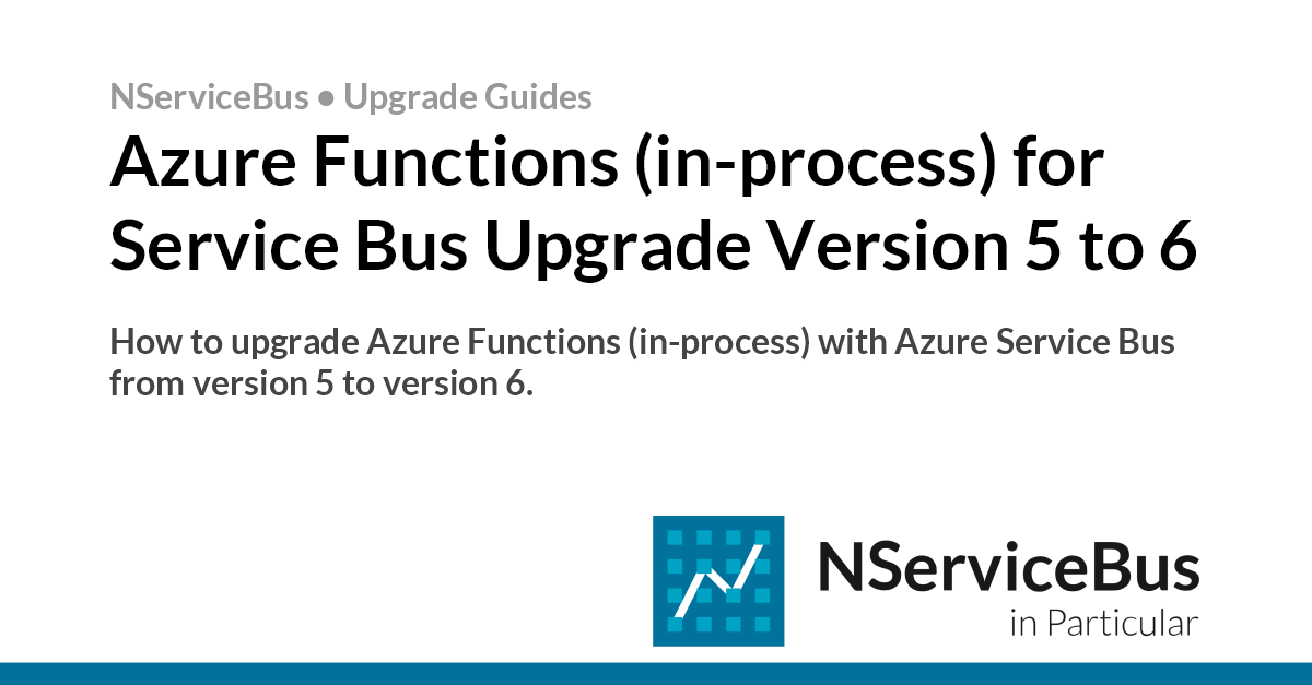 Azure Functions (in-process) for Service Bus Upgrade Version 5 to 6 ...