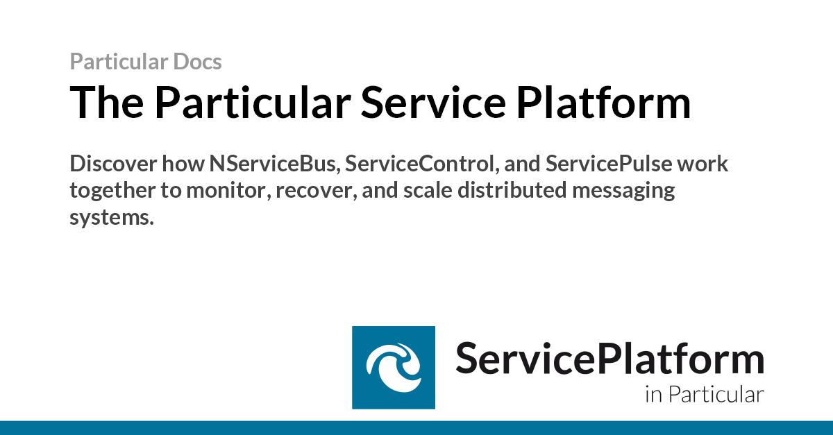 The Particular Service Platform • NServiceBus • Particular Docs