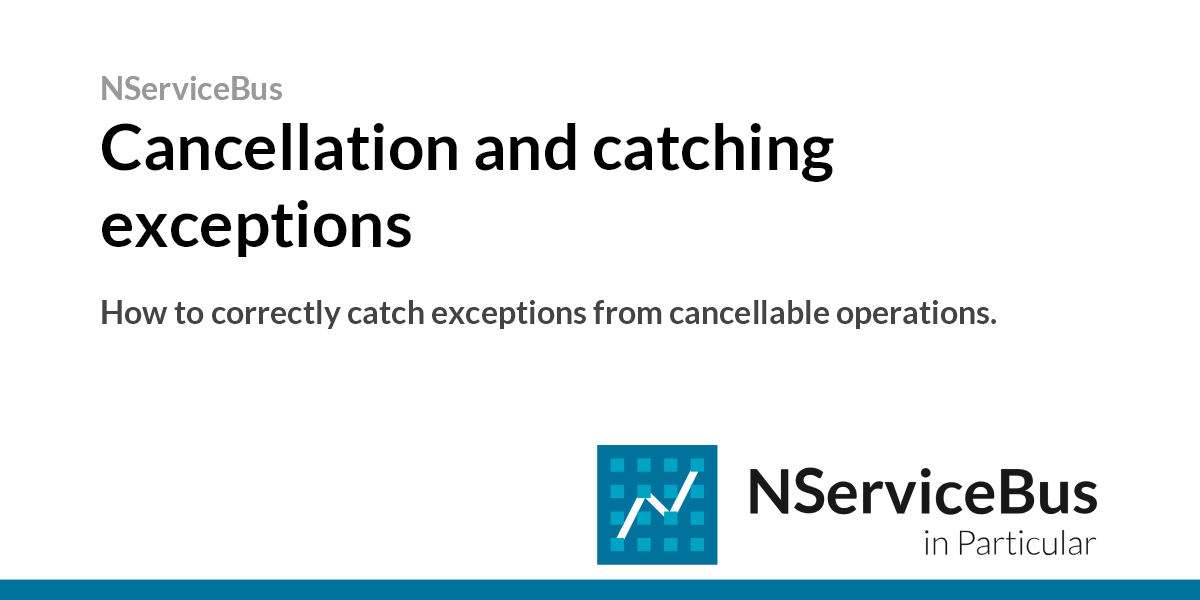 Cancellation And Catching Exceptions NServiceBus Particular Docs Cancellation and catching exceptions nservicebus particular docs